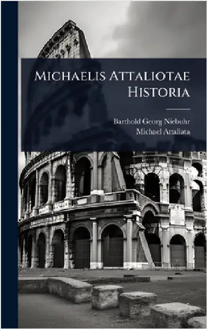 Michaelis Attaliotae Historia by Barthold Georg Niebuhr