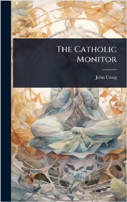 The Catholic Monitor by John Craig