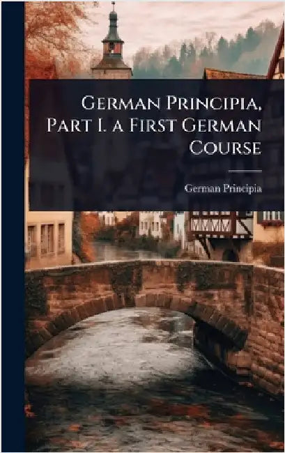 German Principia, Part I. a First German Course by German Principia