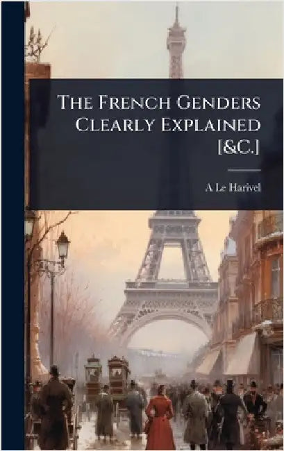 The French Genders Clearly Explained [&C.] by A. Le Harivel
