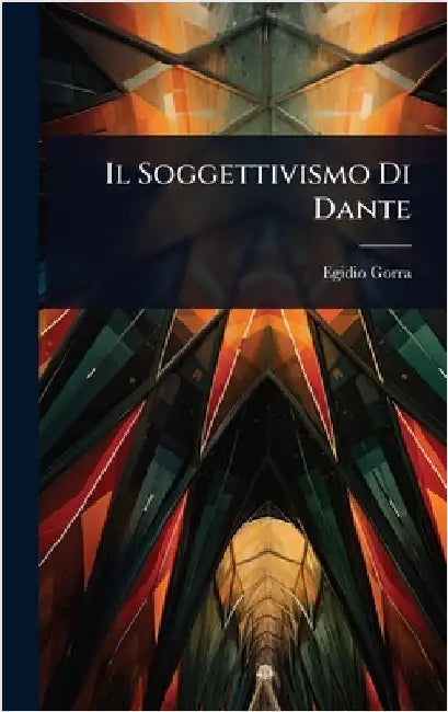 Il Soggettivismo Di Dante by Egidio Gorra