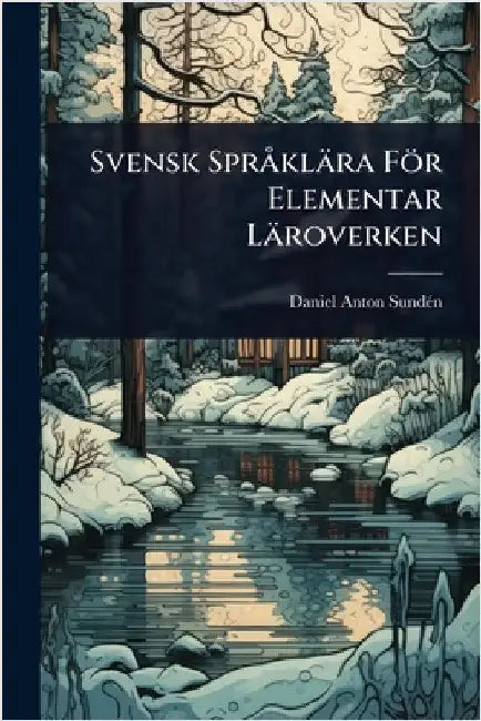 Svensk SprÃ klära För Elementar Läroverken by Daniel Anton Sundã(c)N