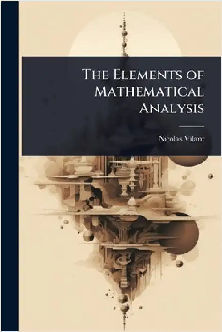 The Elements of Mathematical Analysis by Nicolas Vilant