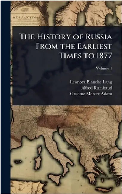 The History of Russia From the Earliest Times to 1877 by Leonora Blanche Lang