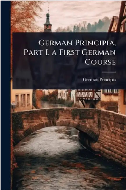 German Principia, Part I. a First German Course by German Principia