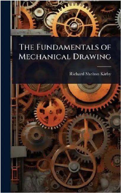 The Fundamentals of Mechanical Drawing by Richard Shelton Kirby