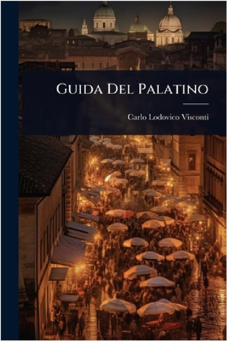 Guida Del Palatino by Carlo Lodovico Visconti