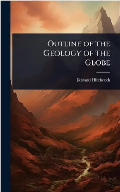Outline of the Geology of the Globe by Edward Hitchcock