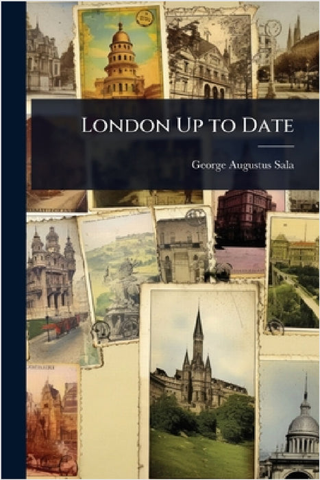 London Up to Date by George Augustus Sala