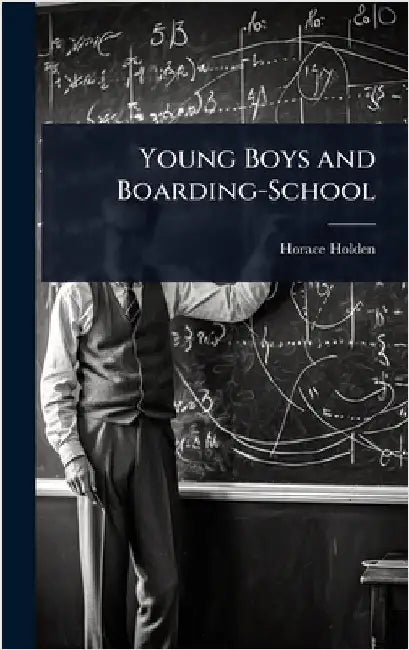 Young Boys and Boarding-School by Horace Holden