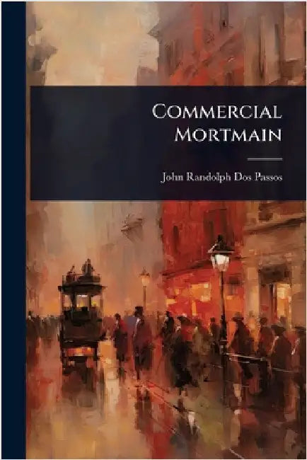 Commercial Mortmain by John Randolph Dos Passos