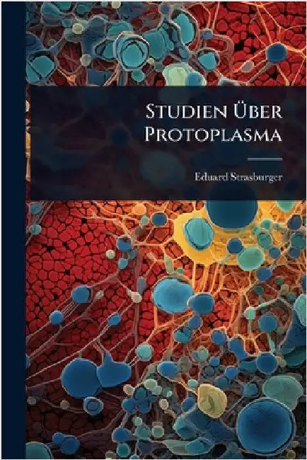 Studien Ãber Protoplasma by Eduard Strasburger