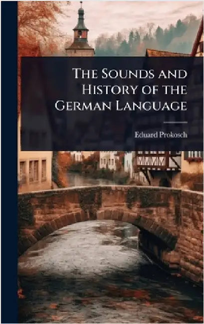 The Sounds and History of the German Language by Eduard Prokosch