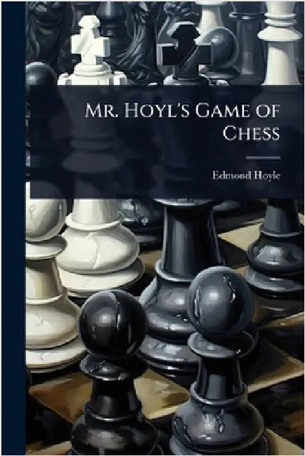 Mr. Hoyl's Game of Chess by Edmond Hoyle