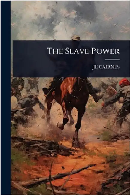 The Slave Power by Je Cairnes