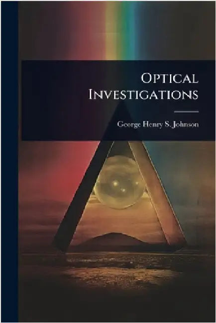 Optical Investigations by George Henry S. Johnson
