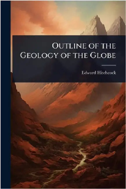 Outline of the Geology of the Globe by Edward Hitchcock