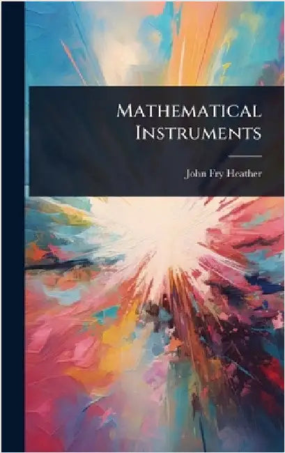 Mathematical Instruments by John Fry Heather