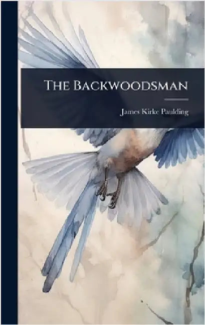 The Backwoodsman by James Kirke Paulding