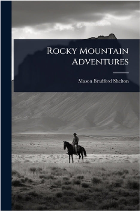 Rocky Mountain Adventures by Mason Bradford Shelton