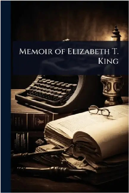 Memoir of Elizabeth T. King