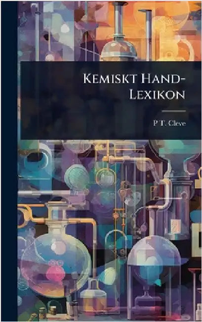 Kemiskt Hand-Lexikon by P. T. Cleve