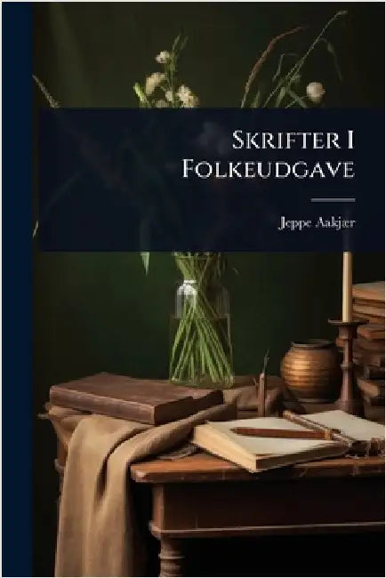Skrifter I Folkeudgave by Jeppe Aakjã]r