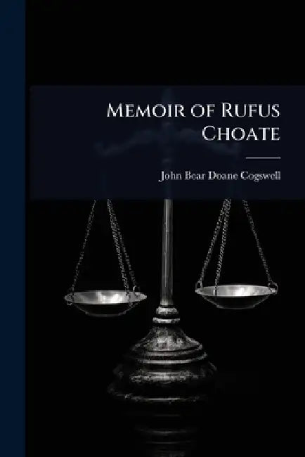Memoir of Rufus Choate by John Bear Doane Cogswell