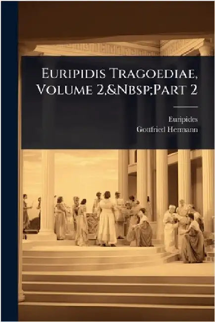 Euripidis Tragoediae, Volume 2, Part 2 by Euripides