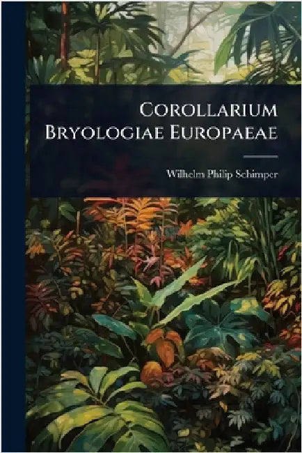 Corollarium Bryologiae Europaeae by Wilhelm Philip Schimper