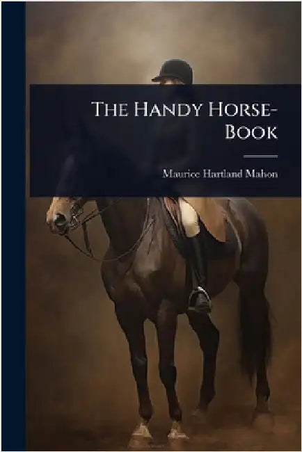The Handy Horse-Book by Maurice Hartland Mahon
