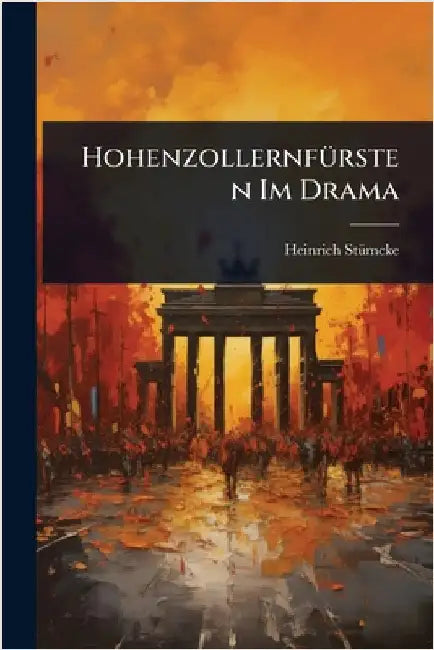 HohenzollernfÃ1/4rsten Im Drama by Heinrich Stã1/4mcke