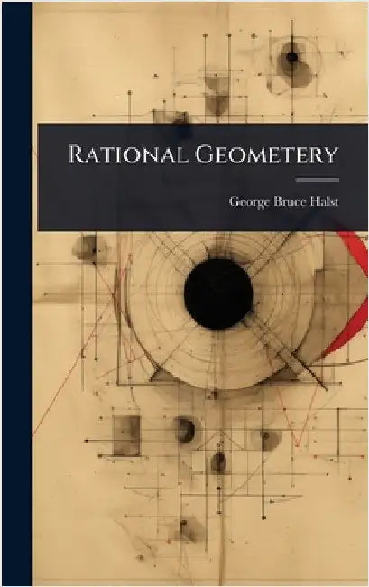 Rational Geometery by George Bruce Halsted