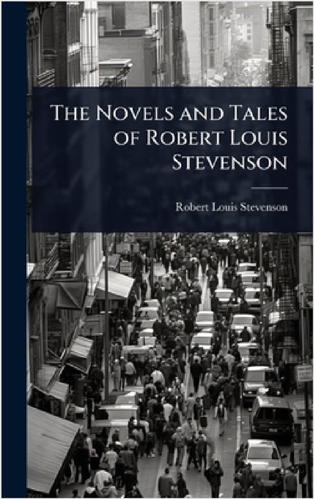 The Novels and Tales of Robert Louis Stevenson by Robert Louis Stevenson