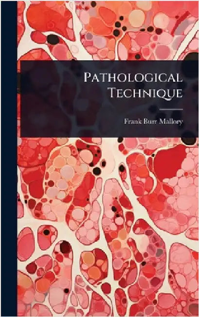 Pathological Technique by Frank Burr Mallory