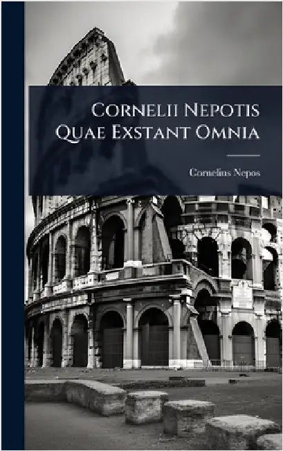 Cornelii Nepotis Quae Exstant Omnia by Cornelius Nepos