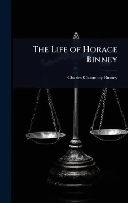 The Life of Horace Binney by Charles Chauncey Binney