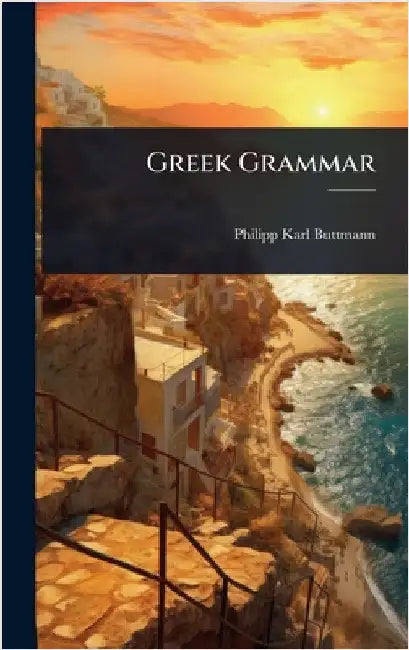 Greek Grammar by Philipp Karl Buttmann