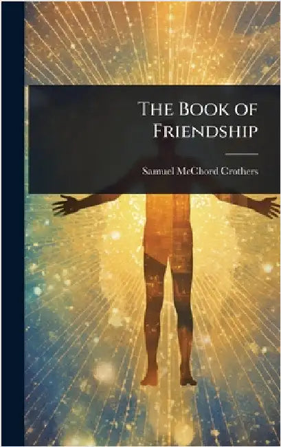 The Book of Friendship by Samuel McChord Crothers