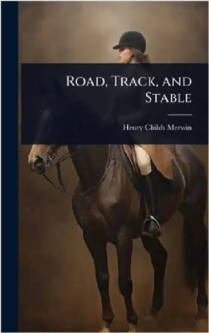 Road, Track, and Stable by Henry Childs Merwin
