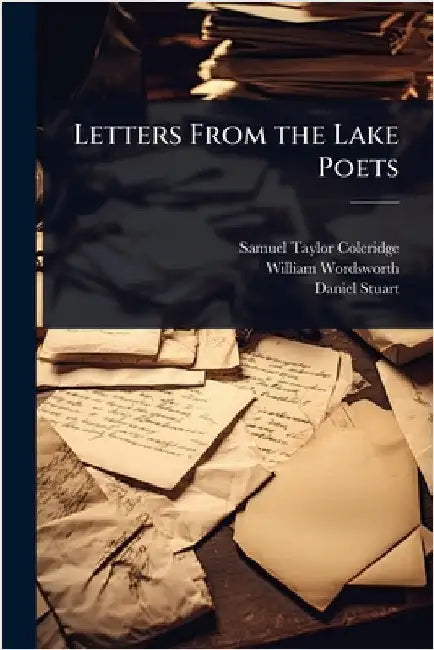 Letters From the Lake Poets by Samuel Taylor Coleridge