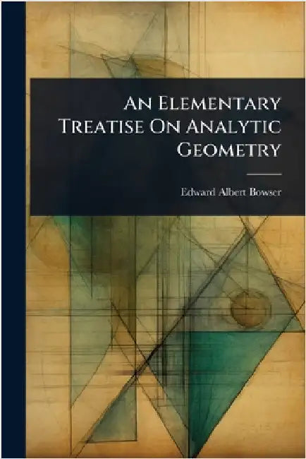 An Elementary Treatise On Analytic Geometry by Edward Albert Bowser