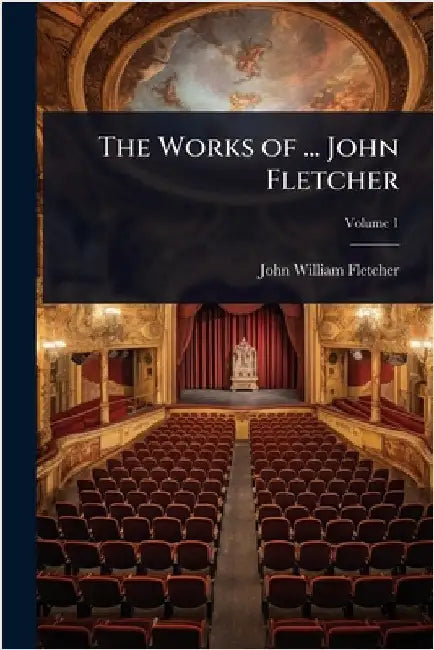 The Works of ... John Fletcher by John William Fletcher