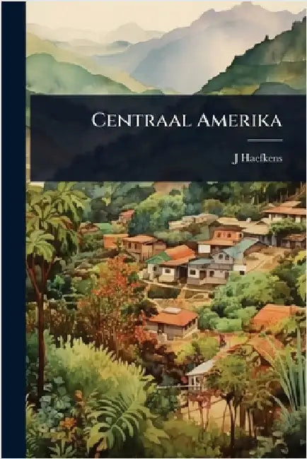 Centraal Amerika by J. Haefkens