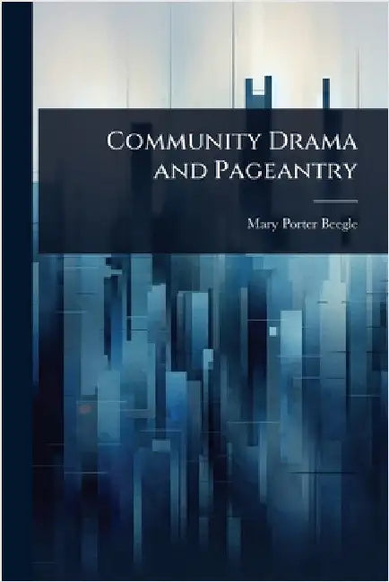 Community Drama and Pageantry by Mary Porter Beegle