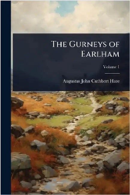 The Gurneys of Earlham by Augustus John Cuthbert Hare