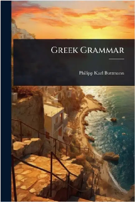 Greek Grammar by Philipp Karl Buttmann