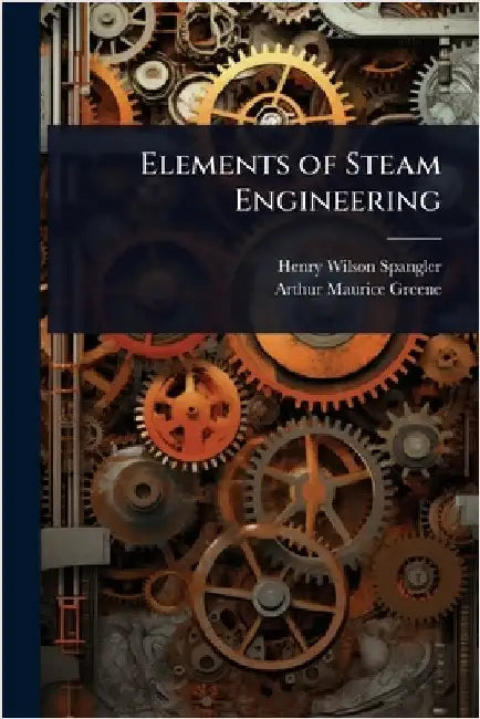 Elements of Steam Engineering by Henry Wilson Spangler