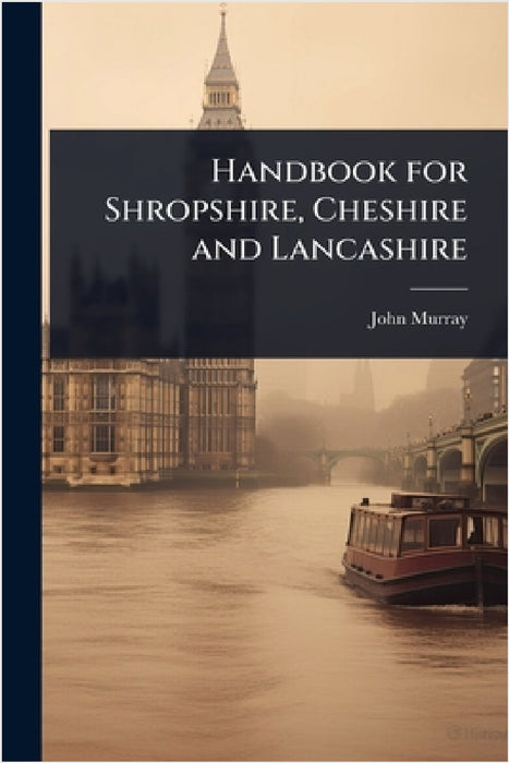 Handbook for Shropshire, Cheshire and Lancashire by John Murray