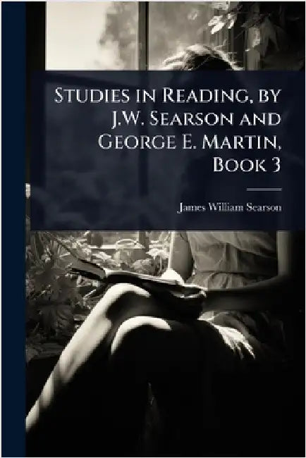 Studies in Reading, by J.W. Searson and George E. Martin, Book 3 by James William Searson